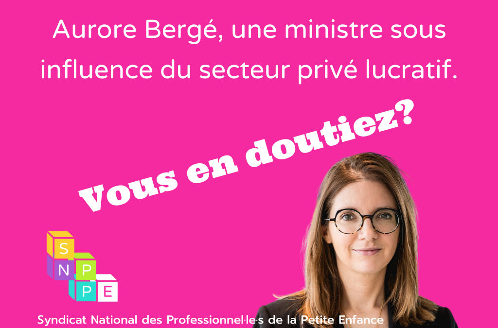 Aurore Bergé, une ministre sous influence du secteur privé lucratif : vous en doutiez?